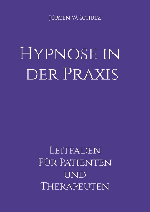 Hypnose in der Praxis - Jürgen W. Schulz