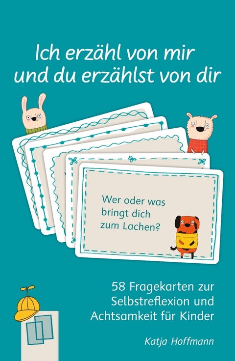 Ich erzähl von mir und du erzählst von dir - 58 Fragekarten zur Selbstreflexion und Achtsamkeit für Kinder - Katja Hoffmann