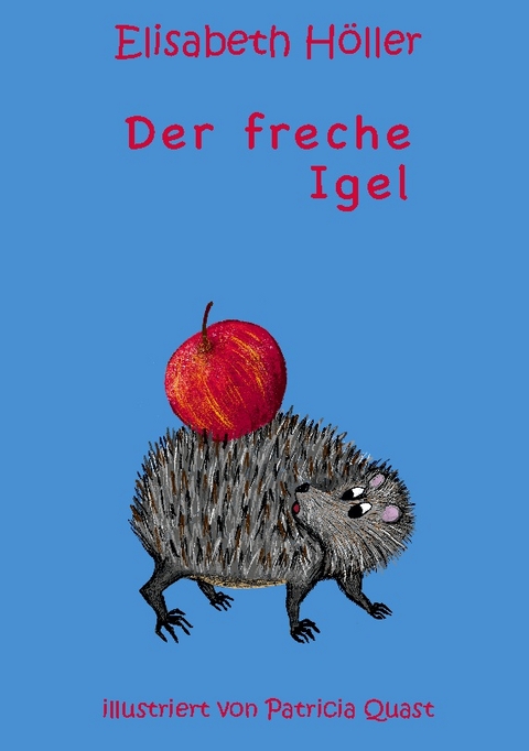 Der freche Igel - Elisabeth Höller