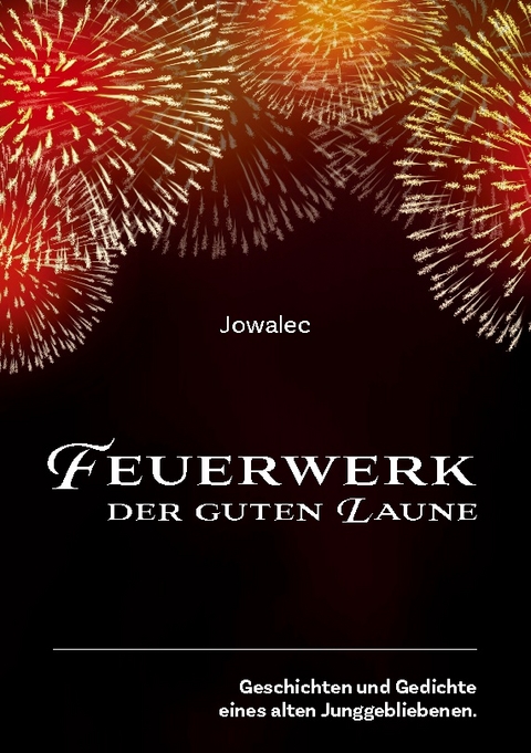 Feuerwerk der guten Laune - Josef W. Eckel