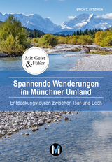 Spannende Wanderungen im Münchner Umland - Erich C. Setzwein