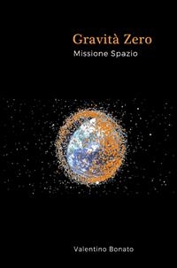 Gravità Zero - Missione Spazio - Valentino Bonato