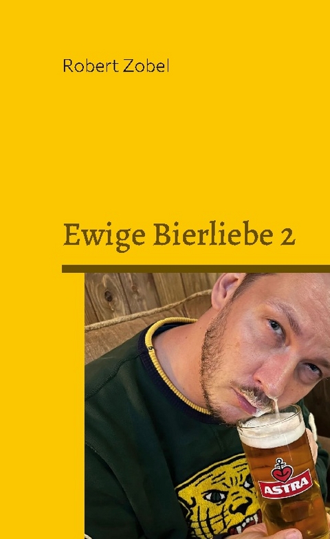 Ewige Bierliebe 2 - Robert Zobel