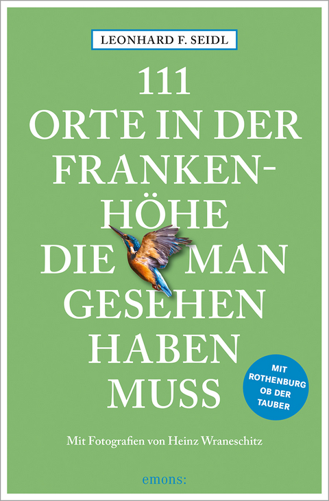 111 Orte in der Frankenhöhe, die man gesehen haben muss - Leonhard F. Seidl