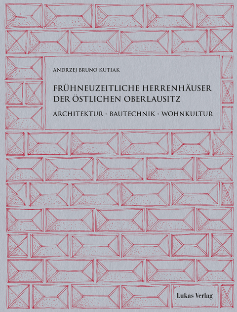 Frühneuzeitliche Herrenhäuser der östlichen Oberlausitz - Andrzej Bruno Kutiak