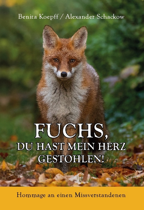 Fuchs, du hast mein Herz gestohlen! - Benita Koepff, Alexander Schackow