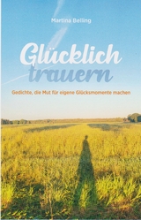 Glücklich trauern - Martina Belling