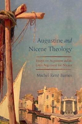 Augustine and Nicene Theology - Michel René Barnes