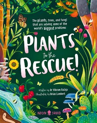 Plants to the Rescue! - Vikram Baliga,  Neon Squid