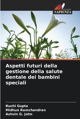 Aspetti futuri della gestione della salute dentale dei bambini speciali - Ruchi Gupta, Midhun Ramchandran, Ashvin G John