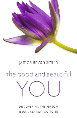 The Good and Beautiful You - James Bryan Smith