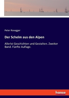 Der Schelm aus den Alpen - Peter Rosegger