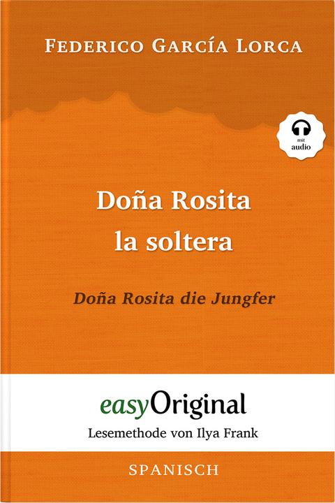 Doña Rosita la soltera / Doña Rosita die Jungfer (Buch + Audio-CD) - Lesemethode von Ilya Frank - Zweisprachige Ausgabe Spanisch-Deutsch - Federico García Lorca