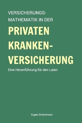 Versicherungsmathematik in der privaten Krankenversicherung - Eugen Zimbelmann