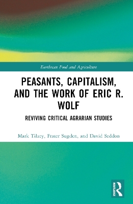 Peasants, Capitalism, and the Work of Eric R. Wolf - Mark Tilzey, Fraser Sugden, David Seddon