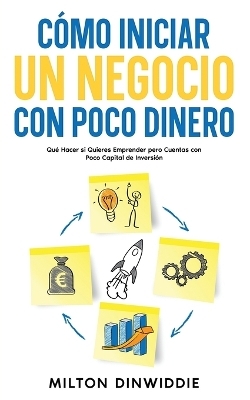 Cómo Iniciar un Negocio con Poco Dinero - Milton Dinwiddie