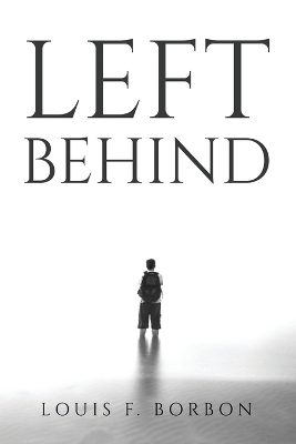 Left Behind -  Louis F Borbon