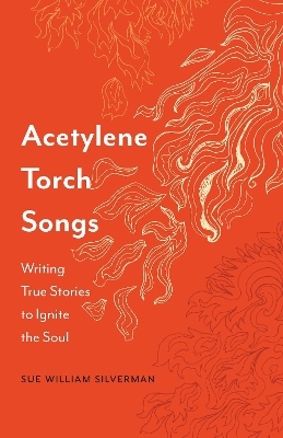 Acetylene Torch Songs - Sue William Silverman