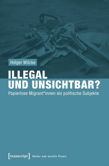 Illegal und unsichtbar? - Holger Wilcke