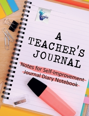 A Teacher's Journal Notes for Self-Improvement Journal Diary Notebook - Planners &amp Inspira Journals;  Notebooks