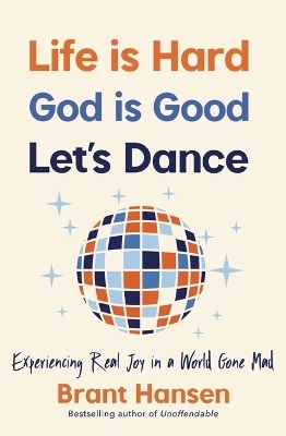 Life Is Hard. God Is Good. Let's Dance. - Brant Hansen