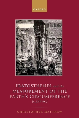 Eratosthenes and the Measurement of the Earth's Circumference (c.230 BC) - Christopher A. Matthew