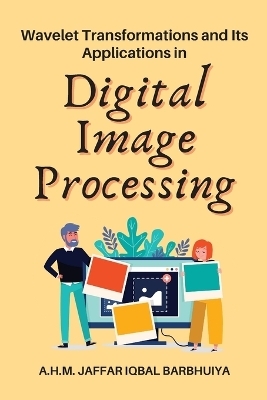 Wavelet Transformations and Its Applications in Digital Image Processing - A H M Jaffar Iqbal Barbhuiya