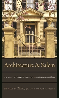 Architecture in Salem – An Illustrated Guide - Jr. Tolles  Bryant F., Lynda Roscoe Hartigan, Steven C. Mallory