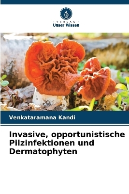 Invasive, opportunistische Pilzinfektionen und Dermatophyten - Venkataramana Kandi