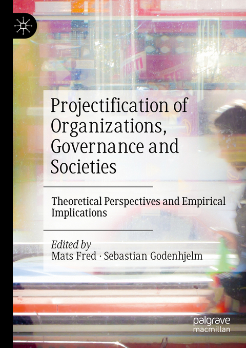 Projectification of Organizations, Governance and Societies - 