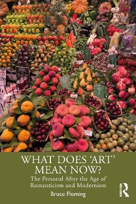 What Does ‘Art’ Mean Now? - Bruce Fleming