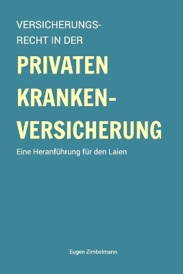 Versicherungsrecht in der privaten Krankenversicherung - Eugen Zimbelmann