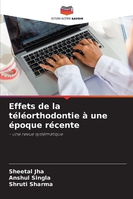 Effets de la téléorthodontie à une époque récente - SHEETAL JHA, ANSHUL SINGLA, Shruti Sharma