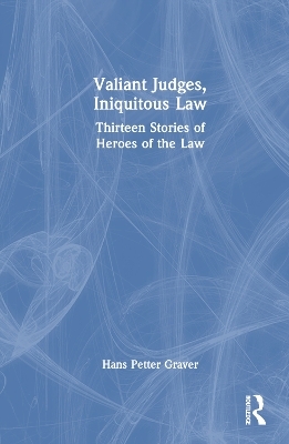 Valiant Judges, Iniquitous Law - Hans Petter Graver