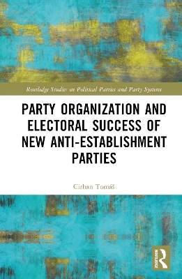 Party Organization and Electoral Success of New Anti-establishment Parties - Tomáš Cirhan