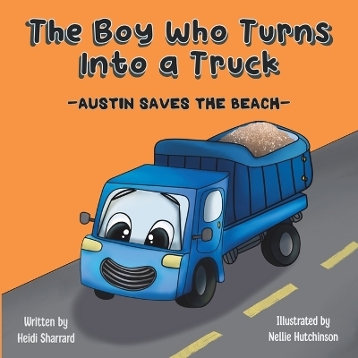 The Boy Who Turns Into a Truck - Heidi Sharrard