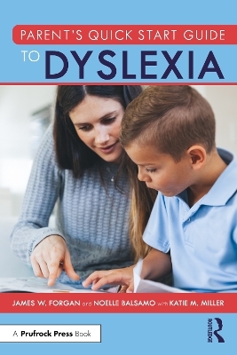 Parent’s Quick Start Guide to Dyslexia - James W. Forgan, Noelle Balsamo