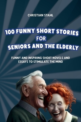 100 Funny Short Stories for Seniors and the Elderly - Christian Stahl