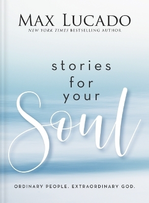 Stories for Your Soul - Max Lucado