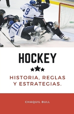 Hockey, historia, reglas y estrategias - Chaquil Bull