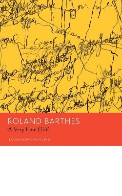 "A Very Fine Gift" and Other Writings on Theory - Roland Barthes, Chris Turner