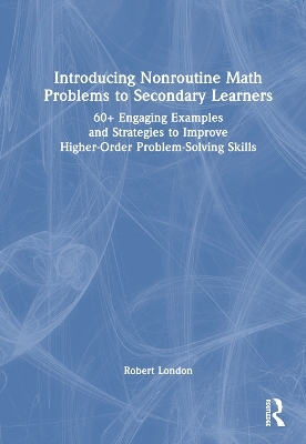 Introducing Nonroutine Math Problems to Secondary Learners - Robert London