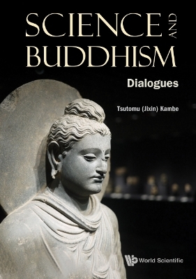 Science And Buddhism: Dialogues - Tsutomu (Jixin) Kambe