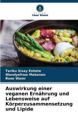 Auswirkung einer veganen Ernährung und Lebensweise auf Körperzusammensetzung und Lipide - Tariku Sisay Eshete, Wondyefraw Mekonen, Rose Wami