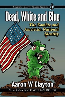 Dead, White and Blue - Aaron W Clayton