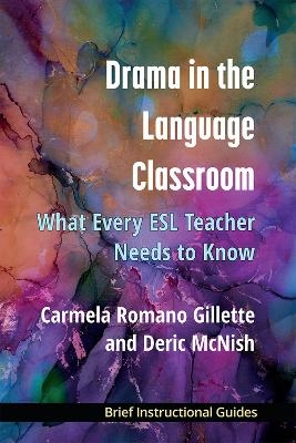 Drama in the Language Classroom - Carmela Romano Gillette, Deric McNish