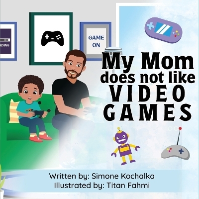 My Mom does not like Video Games - Simone Kochalka