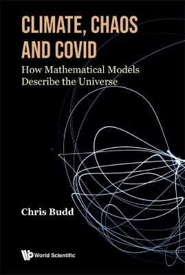 Climate, Chaos And Covid: How Mathematical Models Describe The Universe - Chris Budd