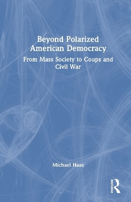 Beyond Polarized American Democracy - Michael Haas