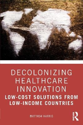 Decolonizing Healthcare Innovation - Matthew Harris